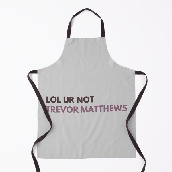 Item preview, lol ur not trevor matthews designed and sold by alanaf1.