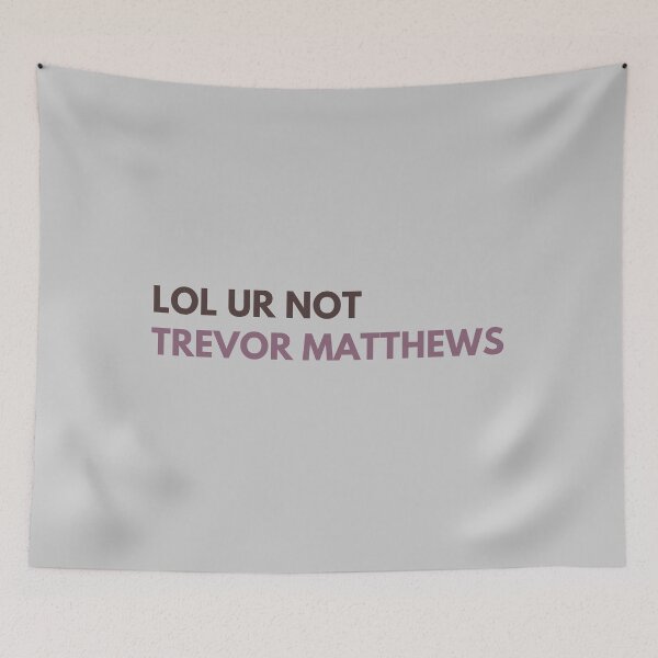 Item preview, lol ur not trevor matthews designed and sold by alanaf1.