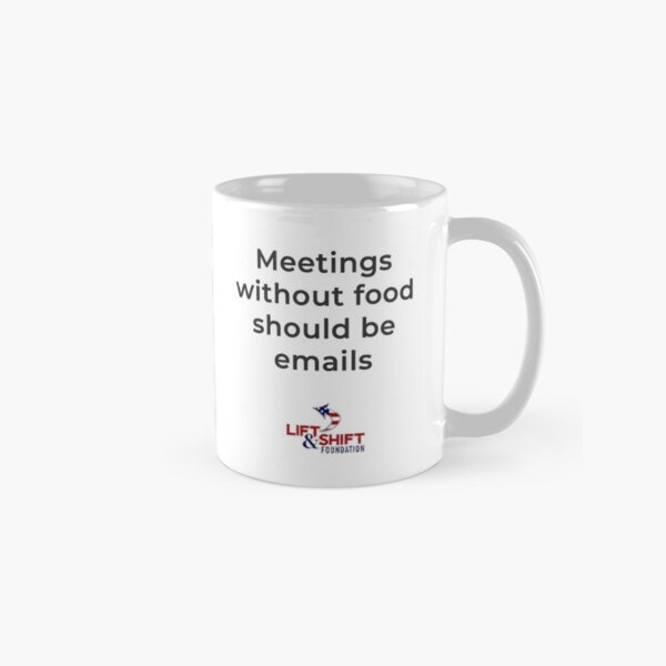 Meetings without food Classic Mug