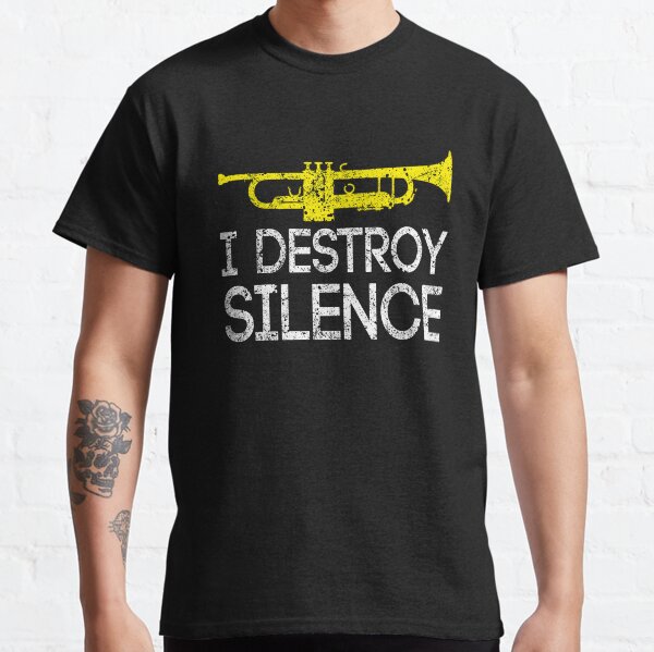I Destroy Silence Trumpet Player Classic T-Shirt