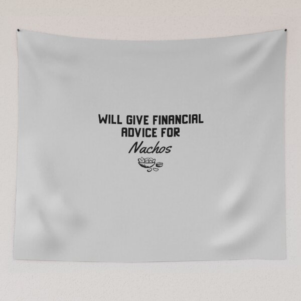 Item preview, Will Give Financial Advice For Nachos designed and sold by EricJP.