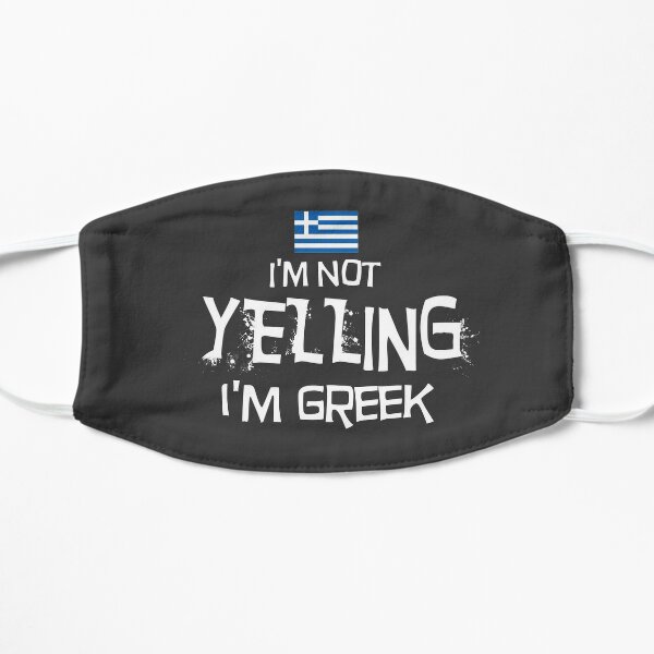 I'm not yelling, I'm Greek with the Flag of Greece Flat Mask