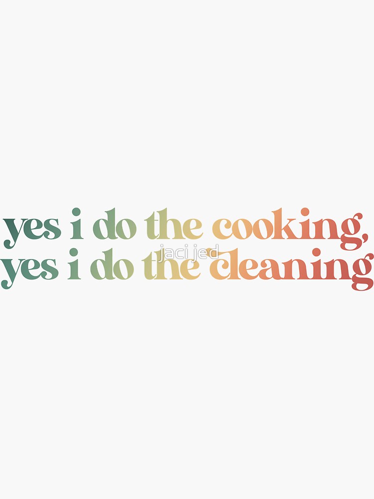 Yes I Do The Cooking Yes I Do The Cleaning "yes i do the cooking, yes i do the cleaning " Sticker for Sale by