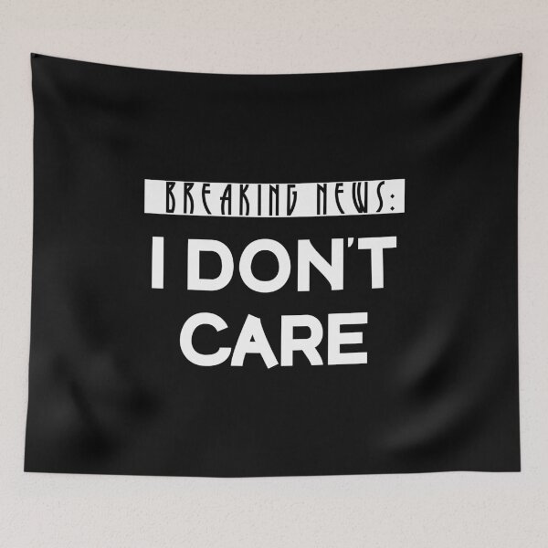 Item preview, Breaking News I Don't Care designed and sold by Mographic997.