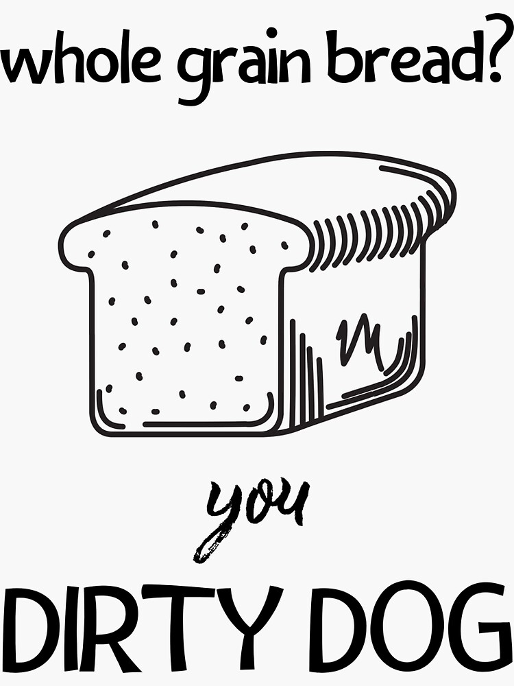 "Whole Grain Bread? You Dirty Dog Impractical Jokers" Sticker for Sale