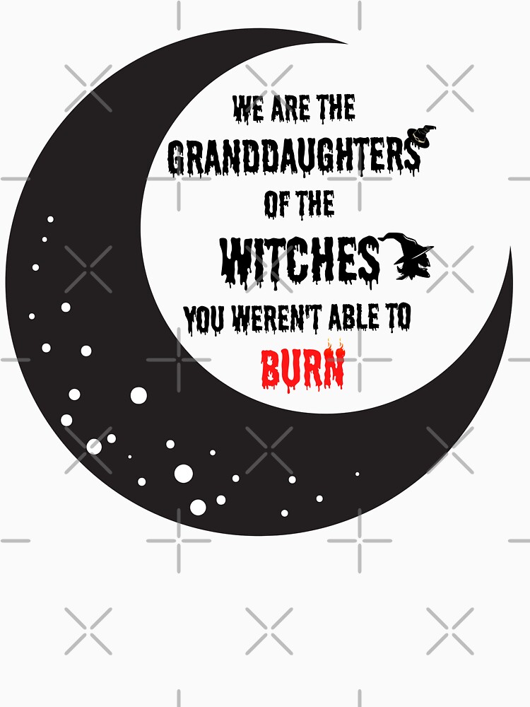 we are the granddaughters of the witches shirt