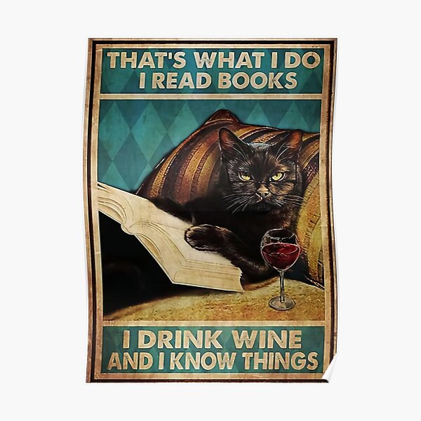 cat that's what i do i read books i drink wine and i know things Poster