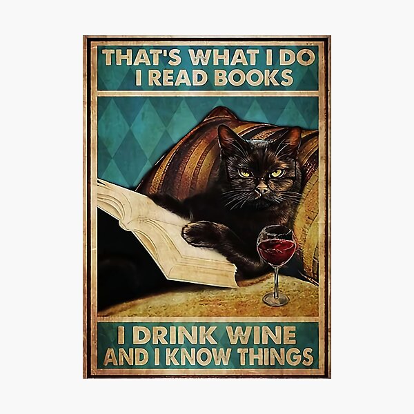 cat that's what i do i read books i drink wine and i know things Photographic Print
