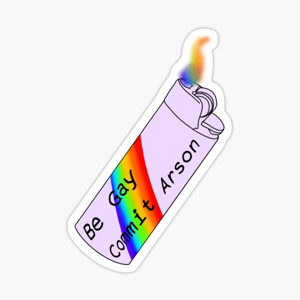 Be Gay, Commit Arson Sticker