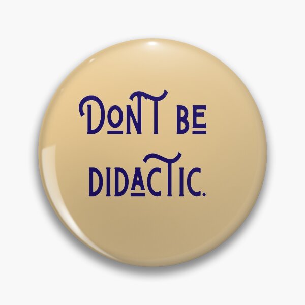 Item preview, Don't be didactic. designed and sold by Swooncake Press.