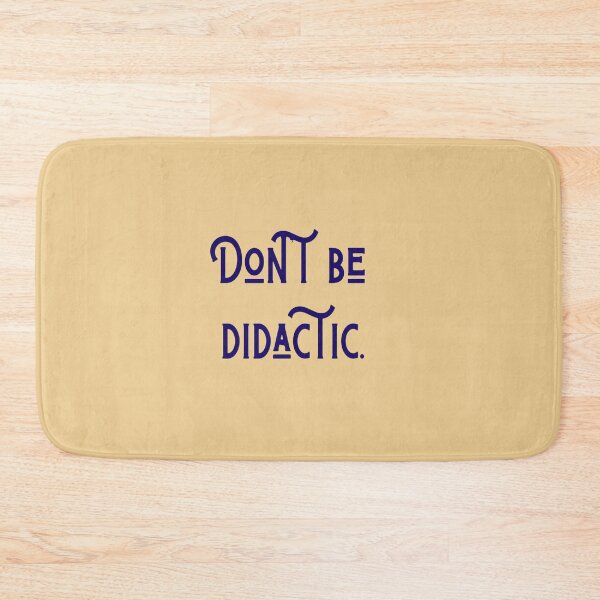 Item preview, Don't be didactic. designed and sold by Swooncake Press.