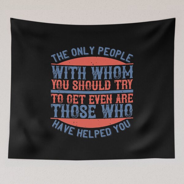 Item preview, The Only People With Whom You Should Try To Get Even Are Those Who Have Helped You designed and sold by GoodVibeDesign.