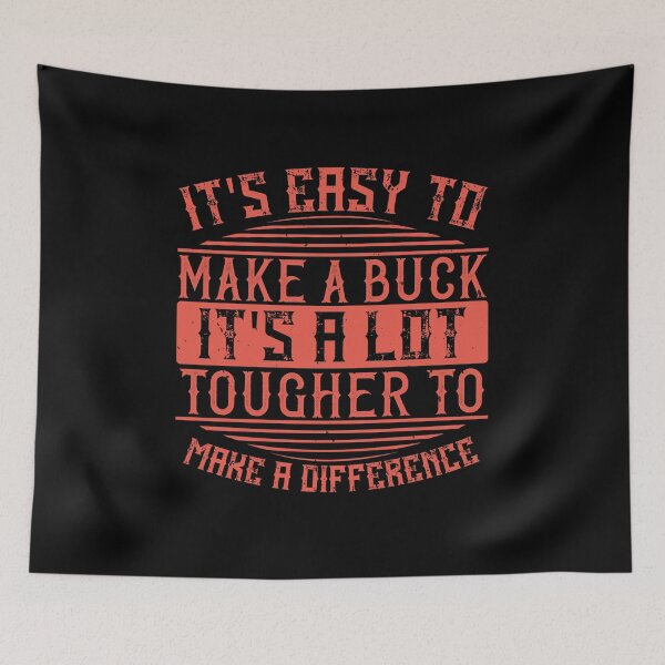 Item preview, It's Easy To Make A Buck. It's A Lot Tougher To Make A Difference designed and sold by GoodVibeDesign.