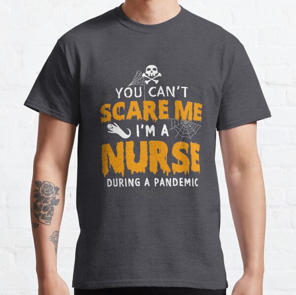 You Can't Scare Me I'm A Nurse During A Pandemic Funny 2020 Halloween Classic T-Shirt