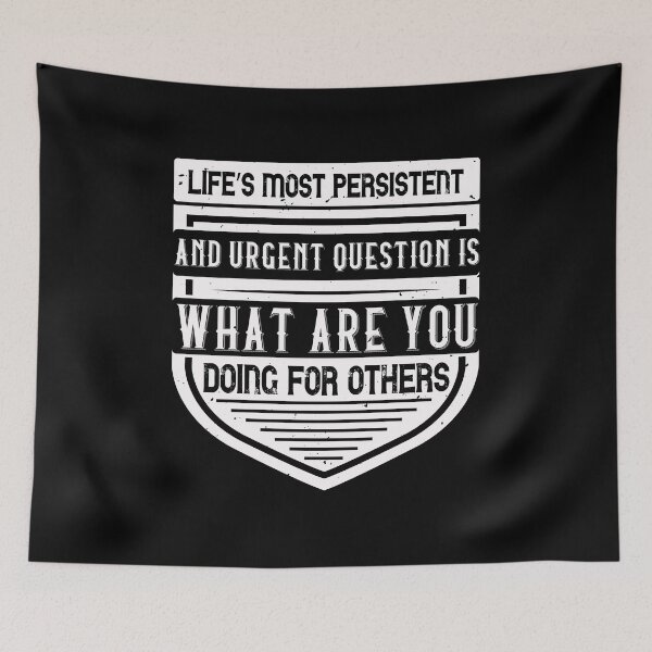 Item preview, Life’s Most Persistent And Urgent Question Is, What Are You Doing For Others designed and sold by GoodVibeDesign.