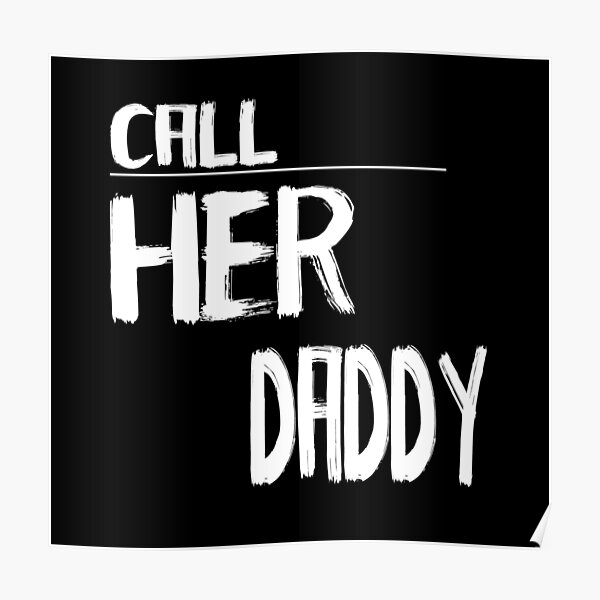 Call Her Daddy Quote Poster For Sale By Artnation31 Redbubble