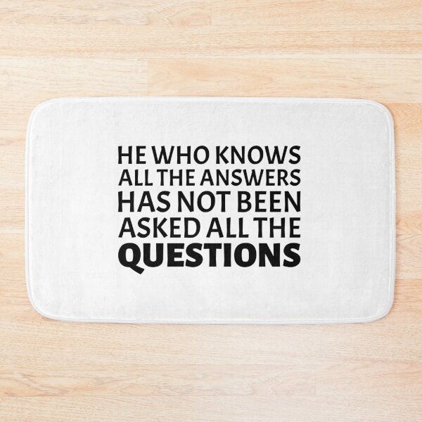 Item preview, He Who Knows All The Answers Has Not Been Asked All The Questions designed and sold by greenchimp.