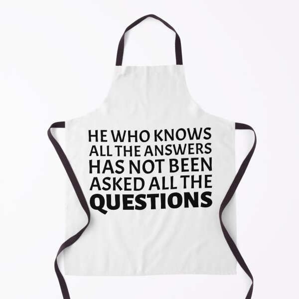Item preview, He Who Knows All The Answers Has Not Been Asked All The Questions designed and sold by greenchimp.