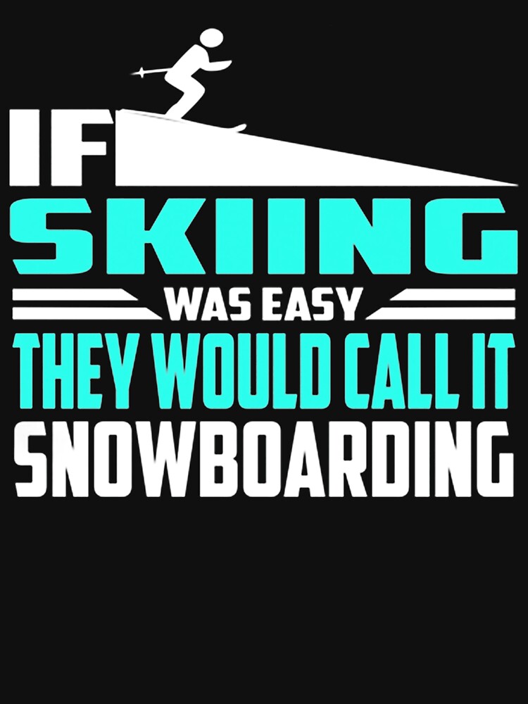 If It Were Easy Be Called Snowboarding T-SHIRT Ski Tee Birthday Funny Gift Top E - Foto 4