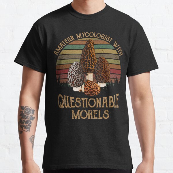 Mushroom Funny Amateur Mycologist With Questionable Morels Tshirt Unisex