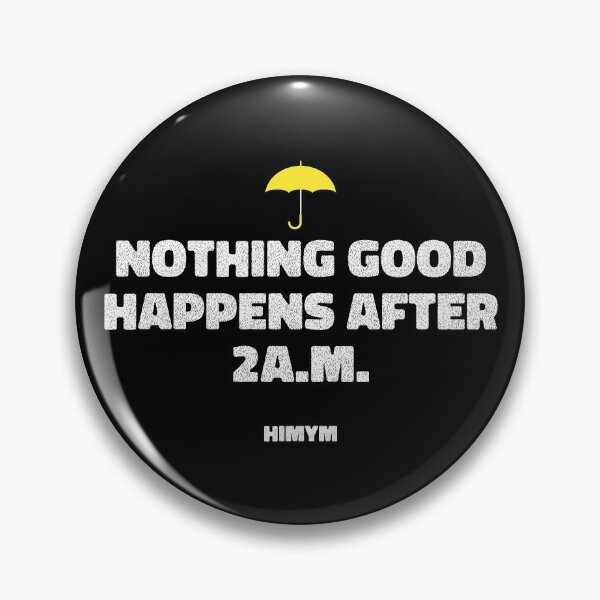 Item preview, Nothing Good Happens After 2A.M. | HIMYM designed and sold by KauzSL.