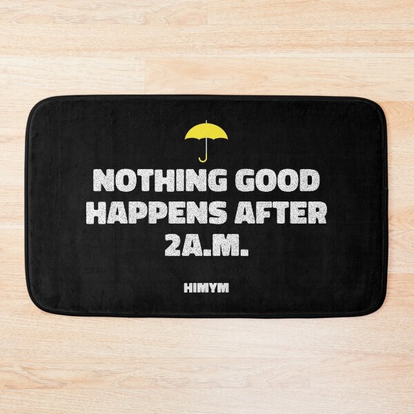Item preview, Nothing Good Happens After 2A.M. | HIMYM designed and sold by KauzSL.