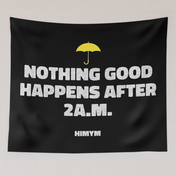 Item preview, Nothing Good Happens After 2A.M. | HIMYM designed and sold by KauzSL.