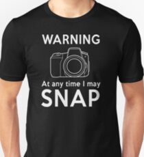 Warning - At Any Time I May Snap Unisex T-Shirt