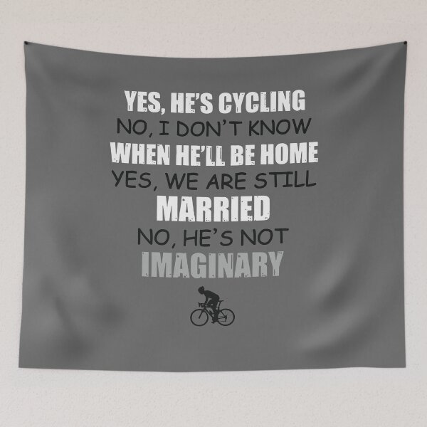 Item preview, Yes, He's cycling No, i don't know when he'll be home We are still married He's not imaginary designed and sold by EllasWoods.
