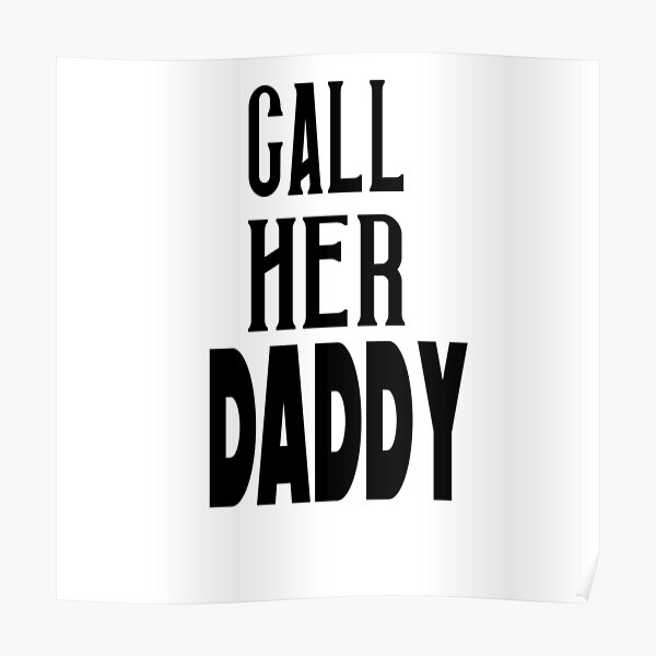 Call Her Daddy Poster By Quotesnation31 Redbubble