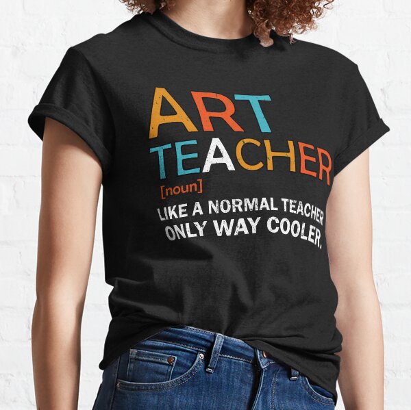 Art Teacher Like a Normal Teacher Only Way Cooler Artist Vintage Art Teacher Gift Shirt Birthday Christmas,Teacher Lovers Classic T-Shirt