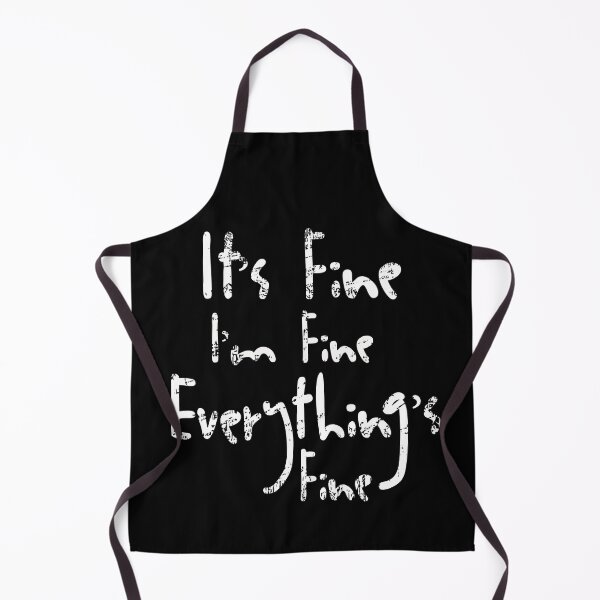 Item preview, It's Fine I'm Fine Everything's Fine designed and sold by OzyManDiaS90.