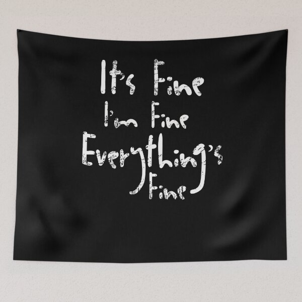 Item preview, It's Fine I'm Fine Everything's Fine designed and sold by OzyManDiaS90.