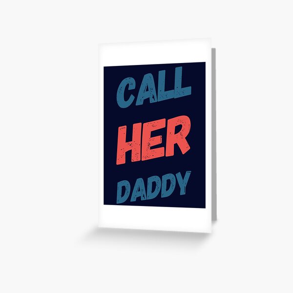 Call Her Daddy Greeting Card