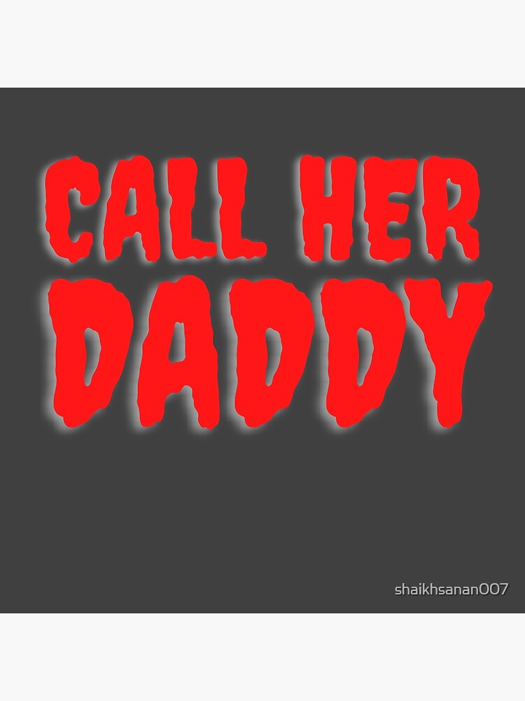 Call Her Daddy Poster For Sale By Shaikhsanan007 Redbubble