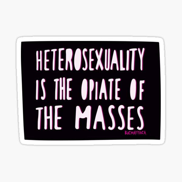 Heterosexuality is the opiate of the masses Sticker