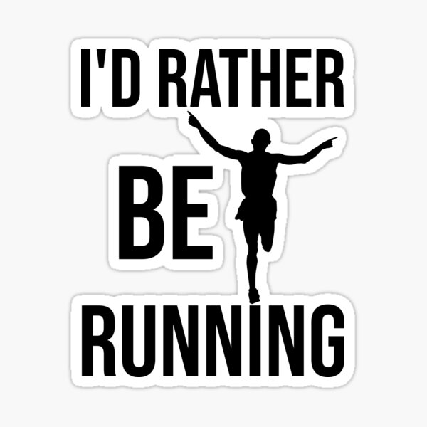 i'd rather be running i would rather be running id rather be be racing exercise  gifts for running men workout for men male Sticker for Sale by 0umStore