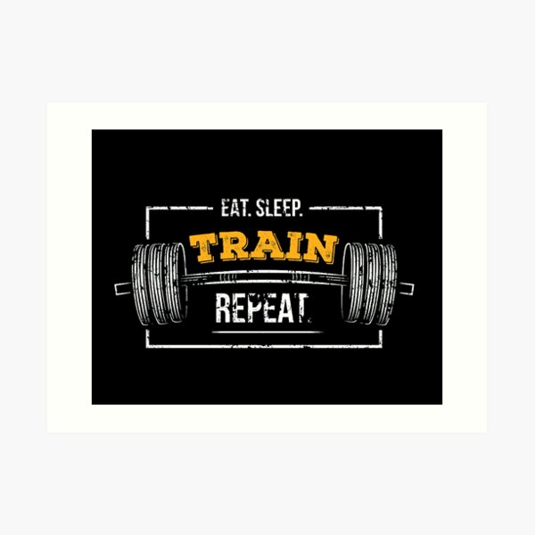 Eat Sleep Train Repeat Gym Barbell Weights Lifting Quote Art Print By Omnivinyl Redbubble