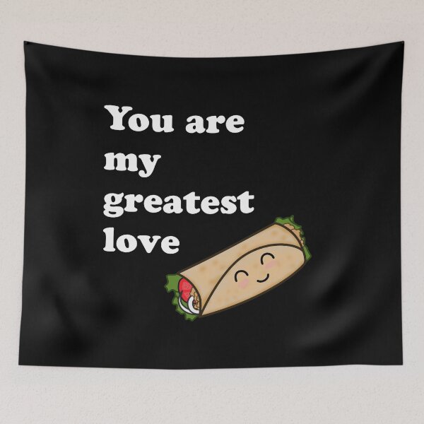 Item preview, Taco Barrito, You are my Greatest Love Fast Food Insecure HBO Issa Quote Design designed and sold by CreatedbyJR.