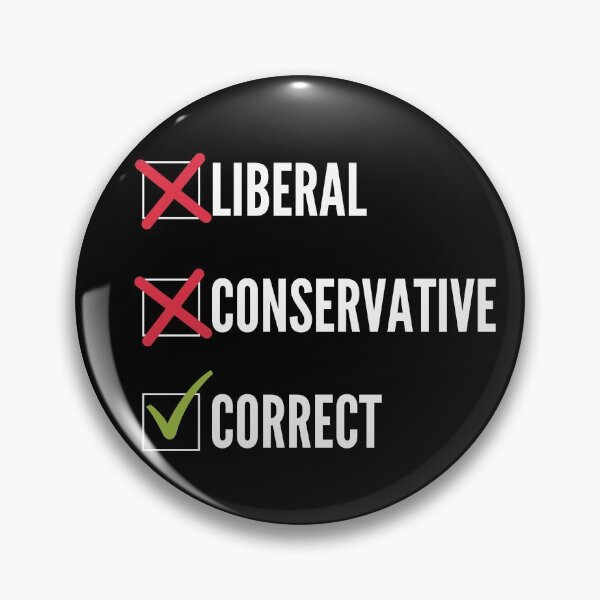 Item preview, I'm Not Liberal, I'm Not Conservative, I'm Correct designed and sold by BigBoyShop.