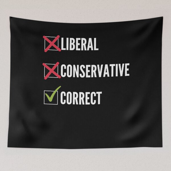 Item preview, I'm Not Liberal, I'm Not Conservative, I'm Correct designed and sold by BigBoyShop.
