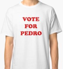 Vote for Pedro Classic T-Shirt