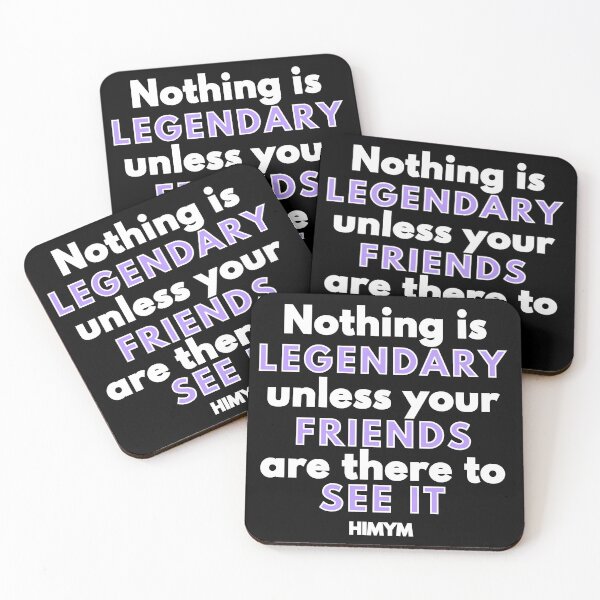Item preview, Nothing Is Legendary Unless Your Friends Are There To See It | HIMYM designed and sold by KauzSL.