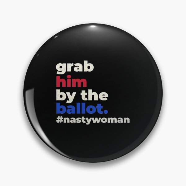Item preview, Grab Him By The Ballot Nasty Woman designed and sold by artworkbyrihen.
