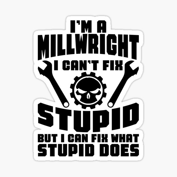 Item preview, Millwright Can't Fix Stupid Tradesman Craftsman Funny designed and sold by DamnGoodDesign.