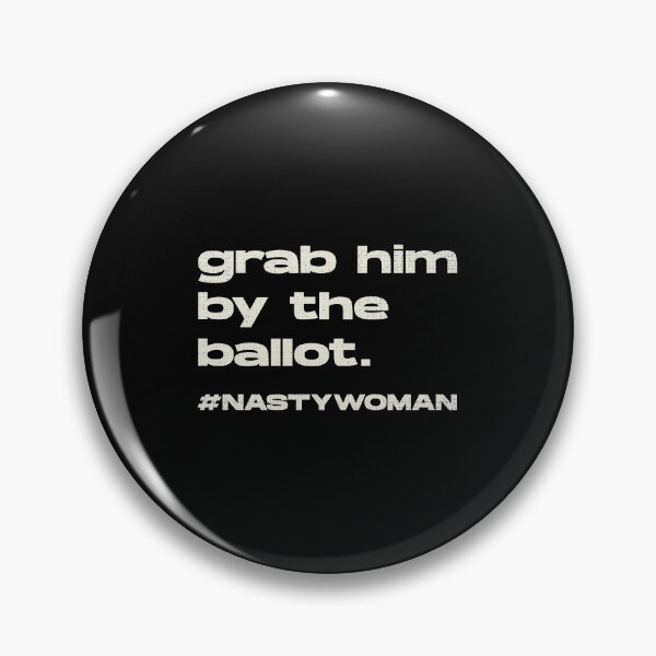 Item preview, Grab Him By The Ballot Nasty Woman designed and sold by artworkbyrihen.