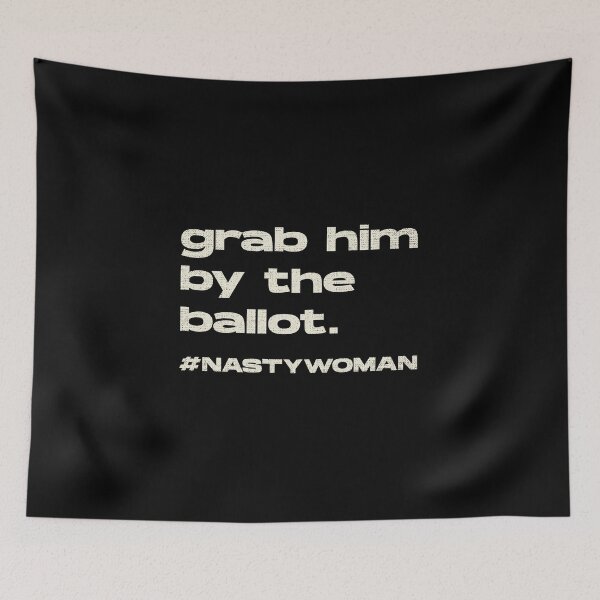 Item preview, Grab Him By The Ballot Nasty Woman designed and sold by artworkbyrihen.