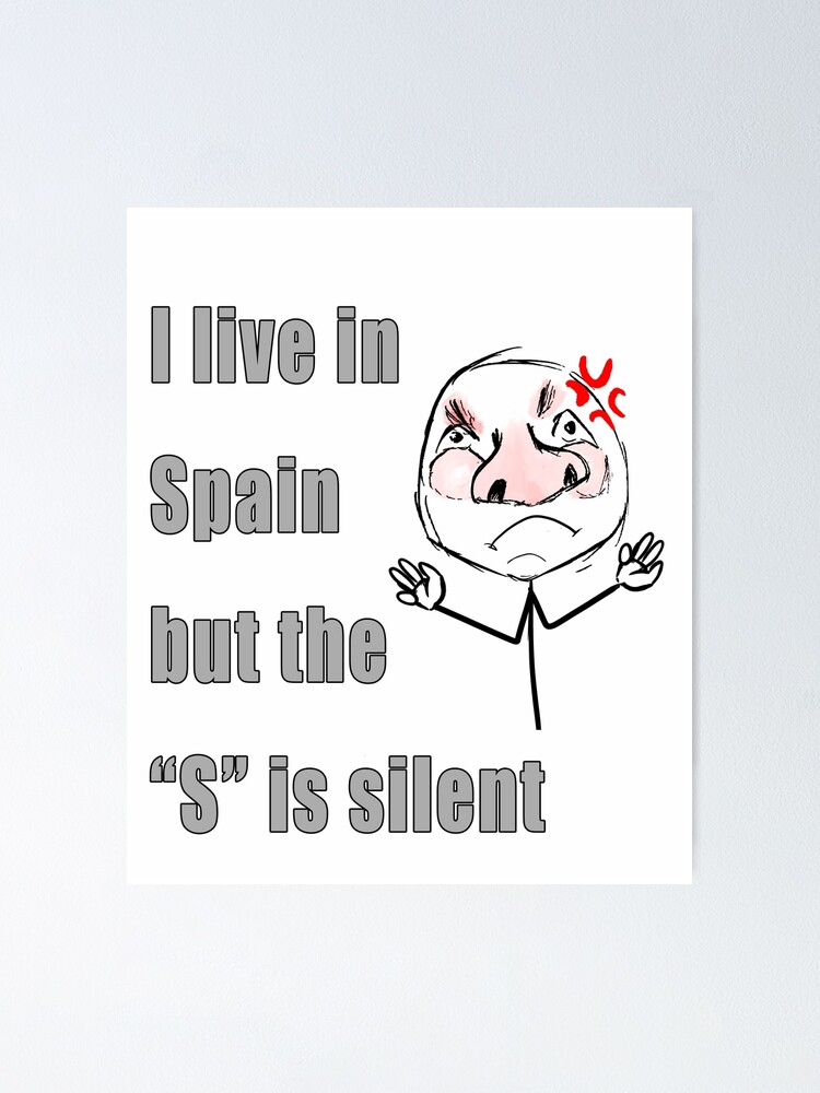 I Live In Spain But The S Is Silent Meme Jokes Poster By Flaminkat Redbubble
