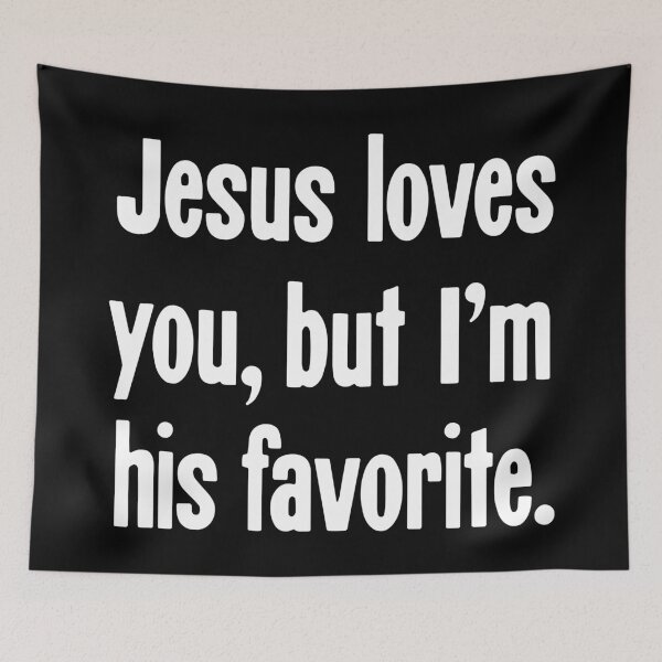 Item preview, Jesus Loves You, But I'm His Favorite designed and sold by Good-Looking Corpse.