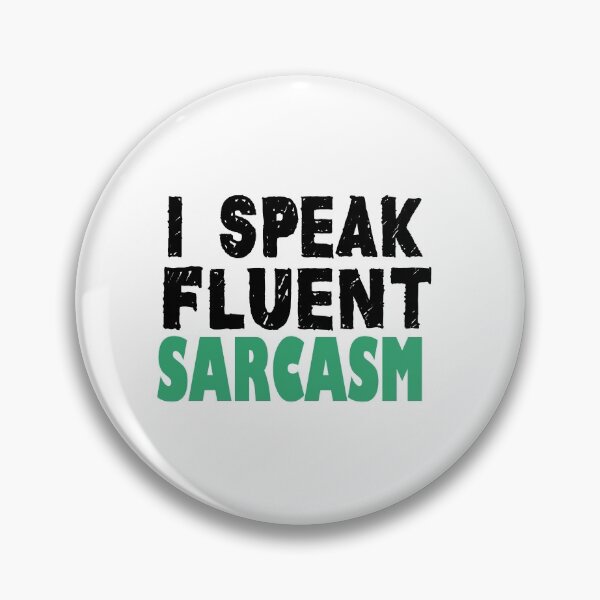 I Speak Fluent Sarcasm Pin